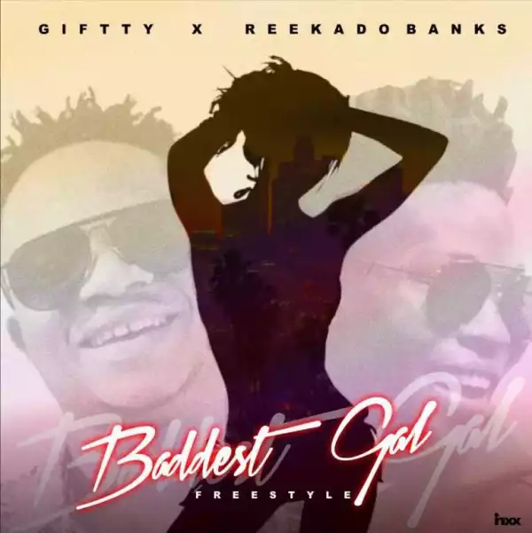 Giftty - Baddest Gal (Freestyle) ft. Reekado Banks